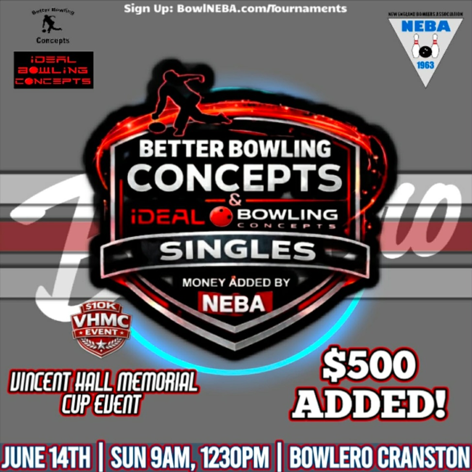 Better Bowling Concepts Singles presented by Ideal Bowling Concepts - $500 added to the prize fund by NEBA - Sunday, June 14, 2026